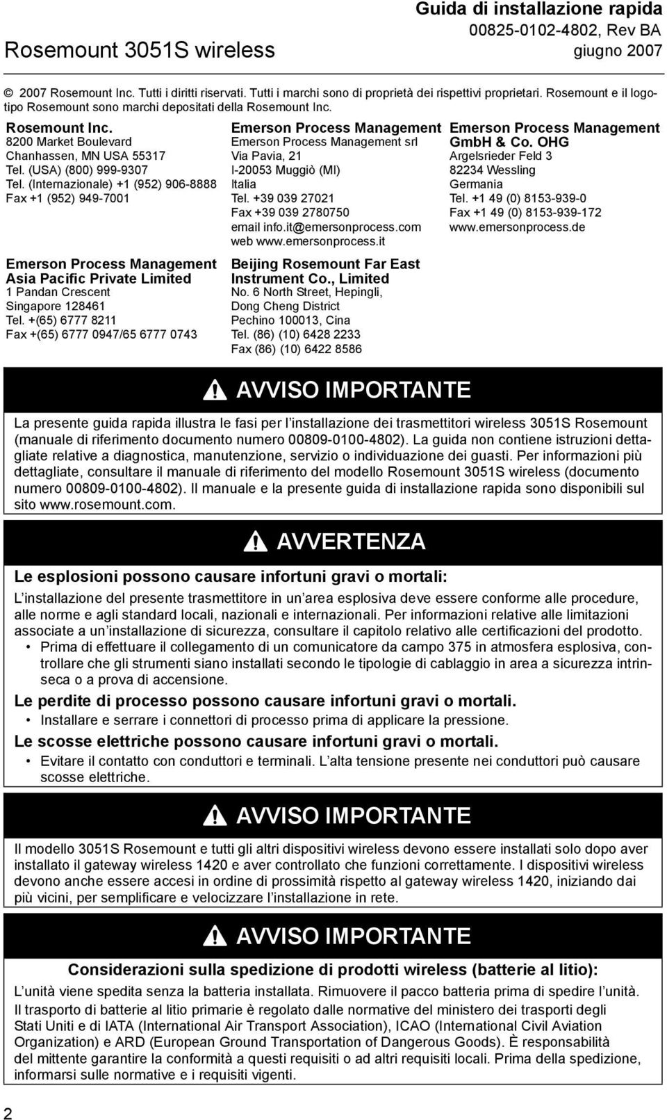 +(65) 6777 8211 Fax +(65) 6777 0947/65 6777 0743 2 Emerson Process Management Emerson Process Management srl Via Pavia, 21 I-20053 Muggiò (MI) Italia Tel. +39 039 27021 Fax +39 039 2780750 email info.