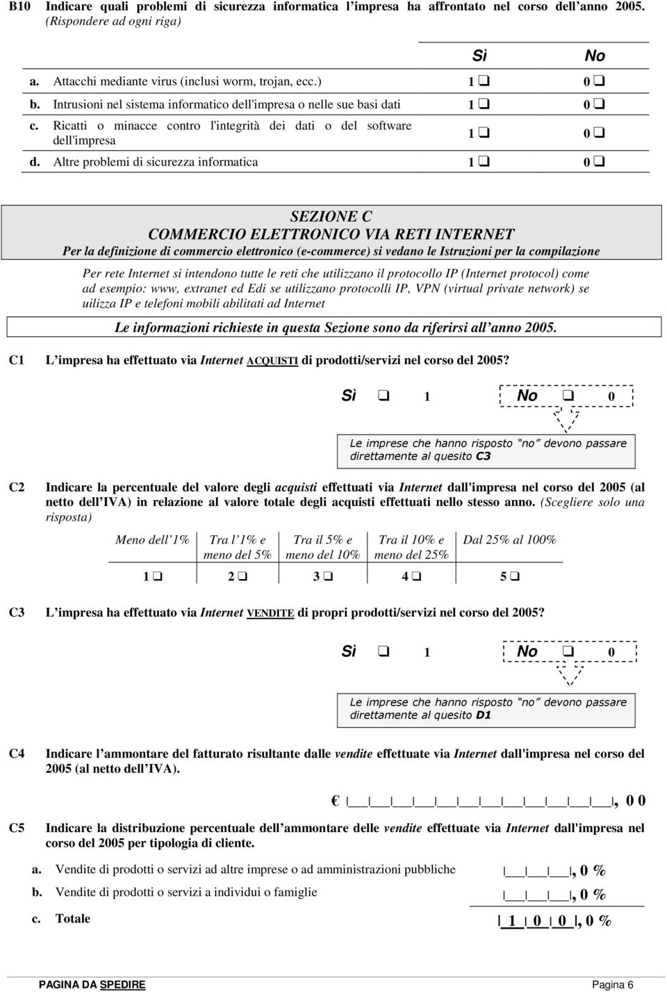 Altre problemi di sicurezza informatica SEZIONE C COMMERCIO ELETTRONICO VIA RETI INTERNET Per la definizione di commercio elettronico (e-commerce) si vedano le Istruzioni per la compilazione Per rete