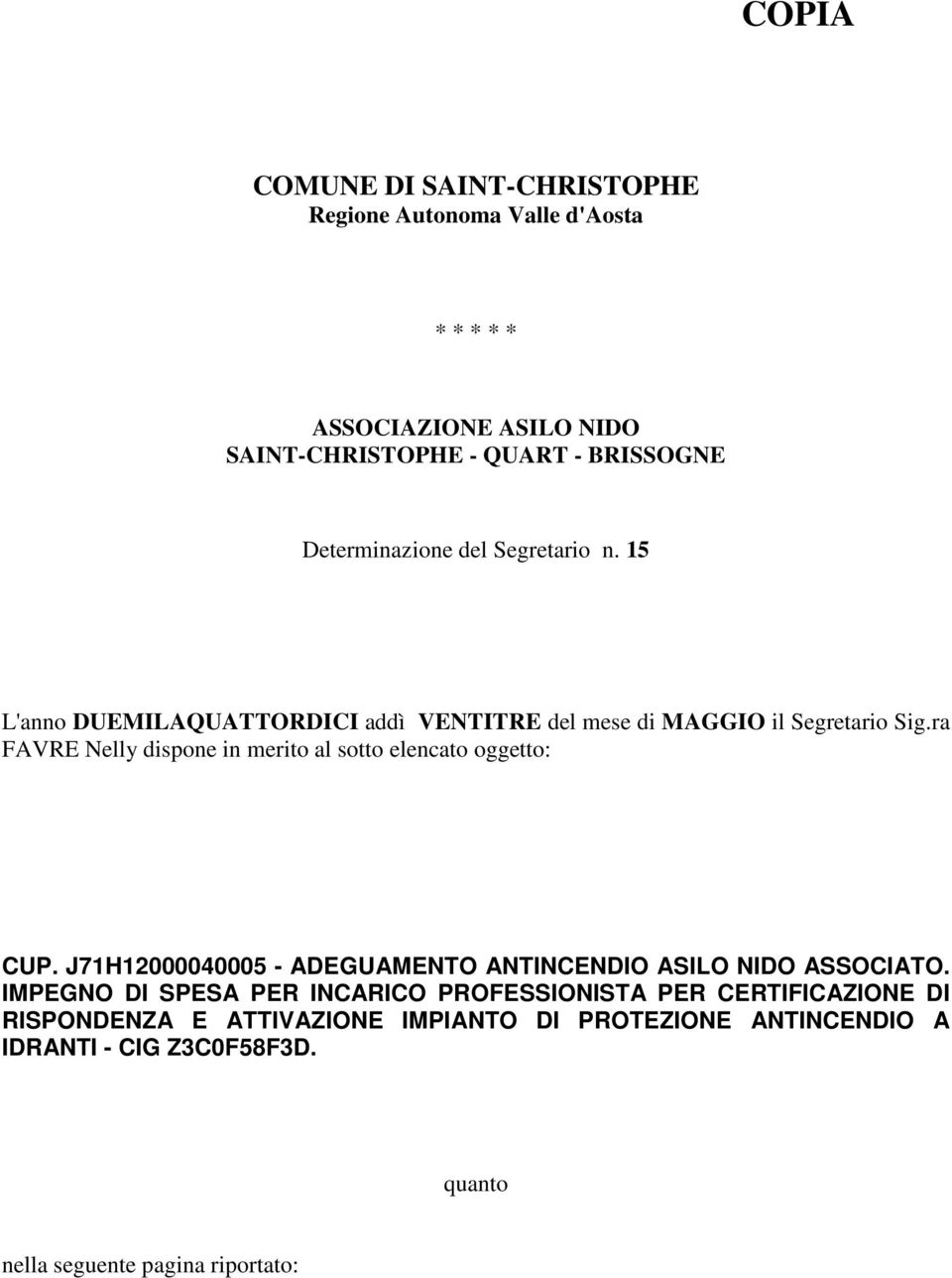 ra FAVRE Nelly dispone in merito al sotto elencato oggetto: CUP. J71H12000040005 - ADEGUAMENTO ANTINCENDIO ASILO NIDO ASSOCIATO.