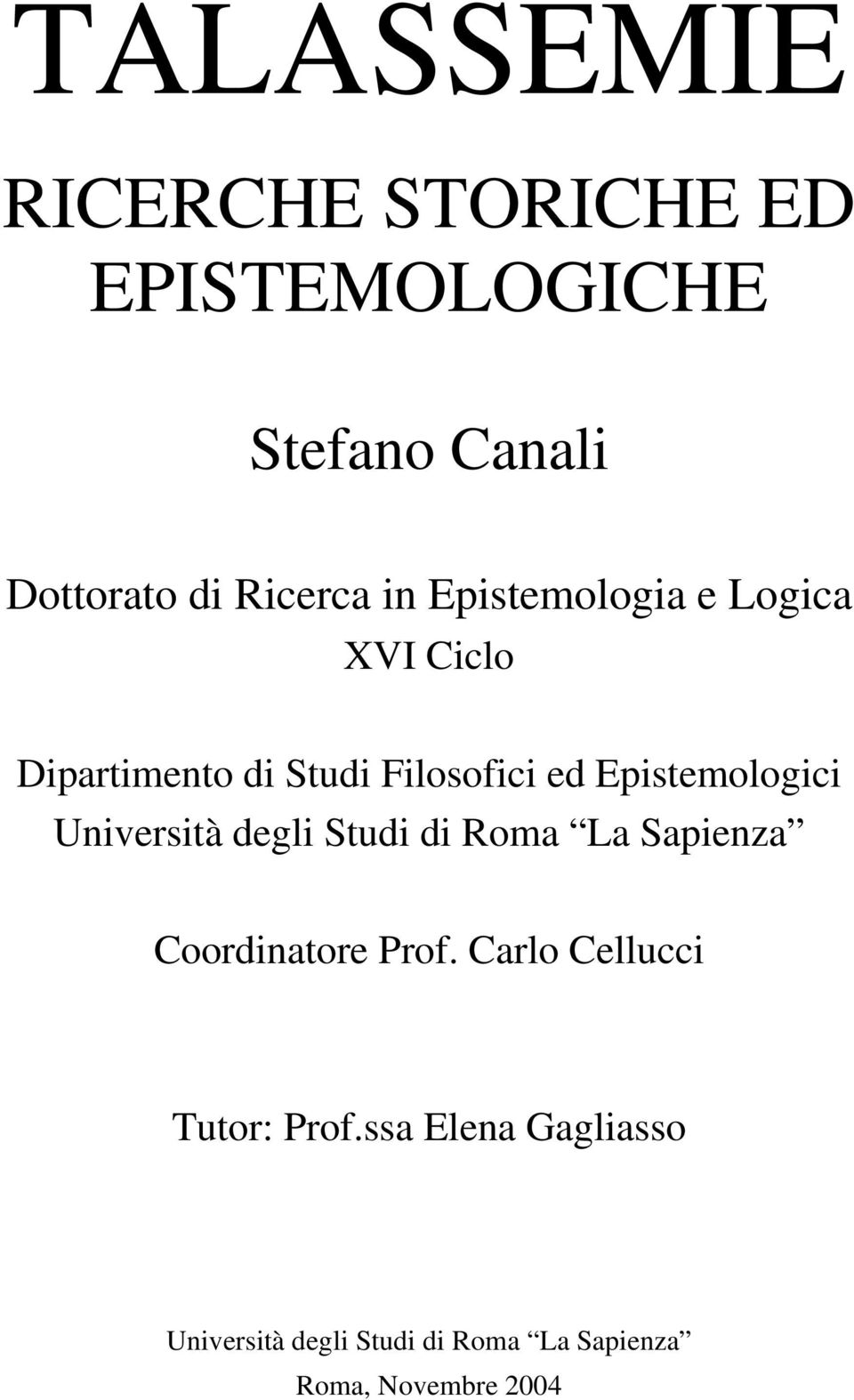 Epistemologici Università degli Studi di Roma La Sapienza Coordinatore Prof.