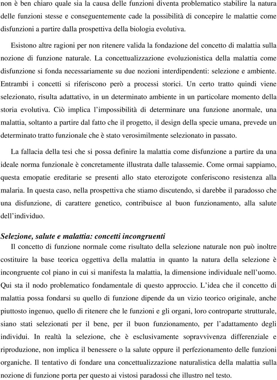 La concettualizzazione evoluzionistica della malattia come disfunzione si fonda necessariamente su due nozioni interdipendenti: selezione e ambiente.