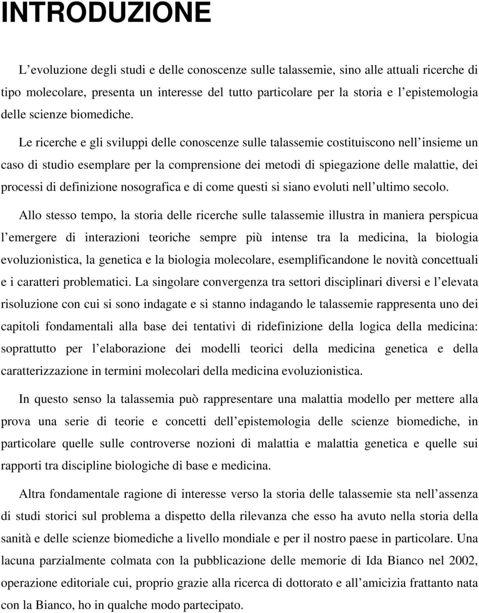 Le ricerche e gli sviluppi delle conoscenze sulle talassemie costituiscono nell insieme un caso di studio esemplare per la comprensione dei metodi di spiegazione delle malattie, dei processi di