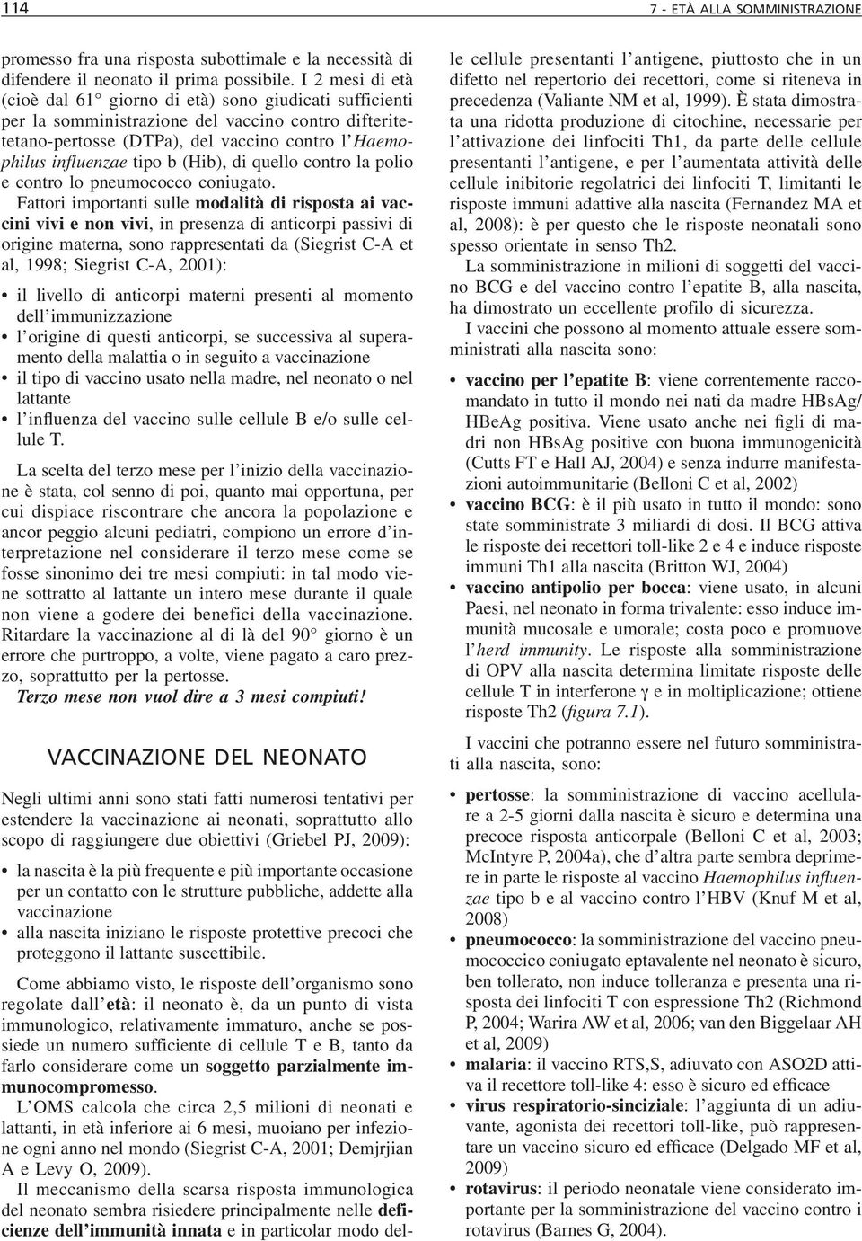 (Hib), di quello contro la polio e contro lo pneumococco coniugato.