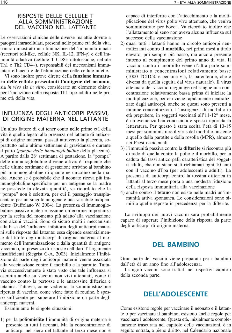 Th2 CD4+), responsabili dei meccanismi immunitari efficienti e dell eliminazione delle cellule infette.