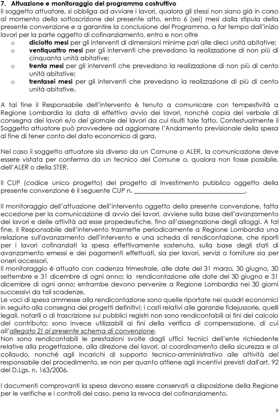 o diciotto mesi per gli interventi di dimensioni minime pari alle dieci unità abitative; o ventiquattro mesi per gli interventi che prevedano la realizzazione di non più di cinquanta unità abitative;