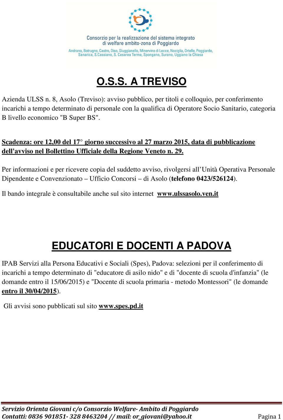 "B Super BS". Scadenza: ore 12,00 del 17 giorno successivo al 27 marzo 2015, data di pubblicazione dell'avviso nel Bollettino Ufficiale della Regione Veneto n. 29.