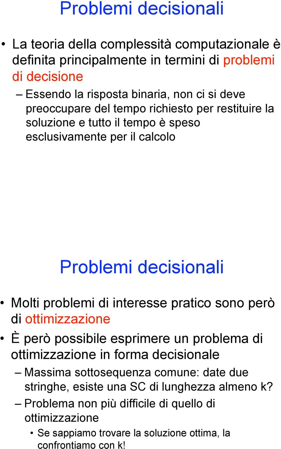 Problemi decisionali! Molti problemi di interesse pratico sono però di ottimizzazione!