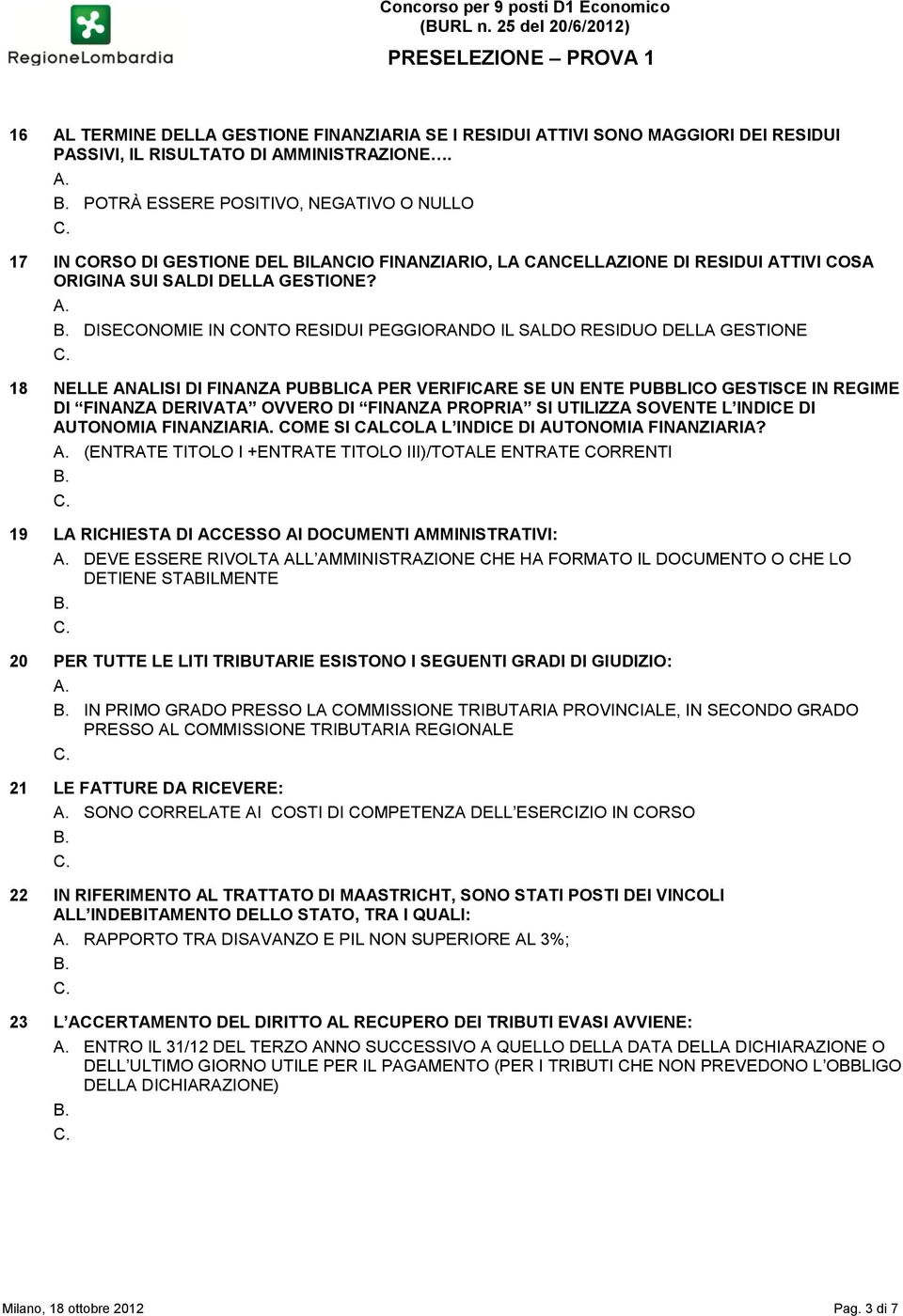 DISECONOMIE IN CONTO RESIDUI PEGGIORANDO IL SALDO RESIDUO DELLA GESTIONE 18 NELLE ANALISI DI FINANZA PUBBLICA PER VERIFICARE SE UN ENTE PUBBLICO GESTISCE IN REGIME DI FINANZA DERIVATA OVVERO DI