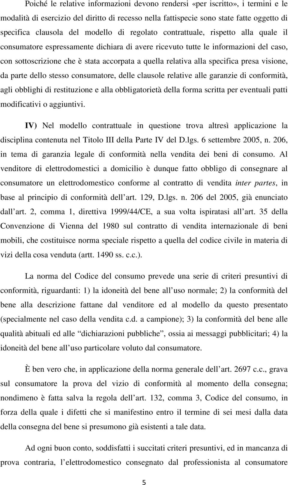 relativa alla specifica presa visione, da parte dello stesso consumatore, delle clausole relative alle garanzie di conformità, agli obblighi di restituzione e alla obbligatorietà della forma scritta