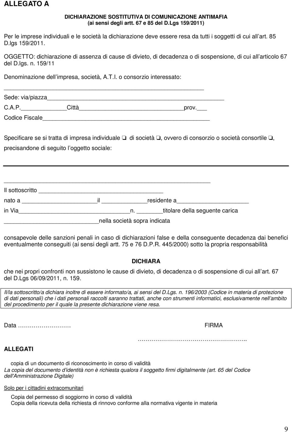 OGGETTO: dichiarazione di assenza di cause di divieto, di decadenza o di sospensione, di cui all articolo 67 del D.lgs. n. 159/11 Denominazione dell impresa, società, A.T.I.