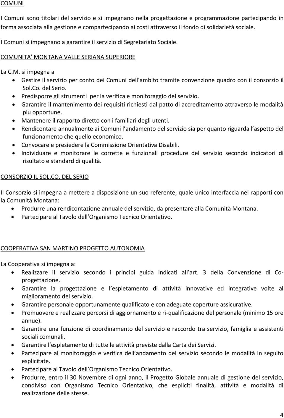 NITA MONTANA VALLE SERIANA SUPERIORE La C.M. si impegna a Gestire il servizio per conto dei Comuni dell ambito tramite convenzione quadro con il consorzio il Sol.Co. del Serio.