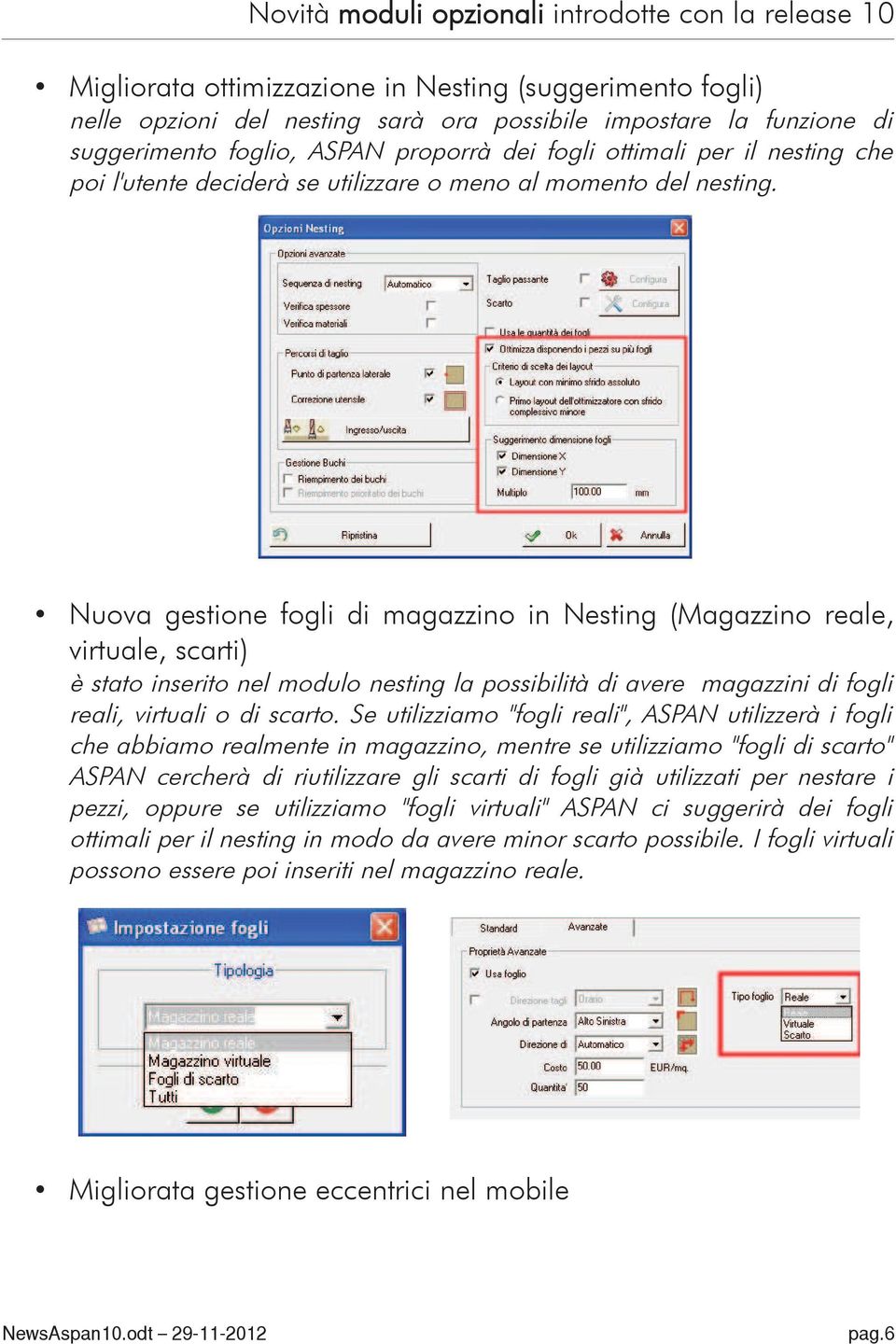 Nuova gestione fogli di magazzino in Nesting (Magazzino reale, virtuale, scarti) è stato inserito nel modulo nesting la possibilità di avere magazzini di fogli reali, virtuali o di scarto.