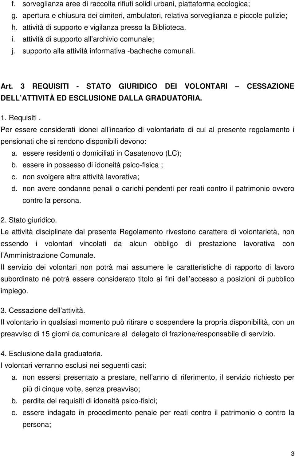 3 REQUISITI - STATO GIURIDICO DEI VOLONTARI CESSAZIONE DELL ATTIVITÀ ED ESCLUSIONE DALLA GRADUATORIA. 1. Requisiti.