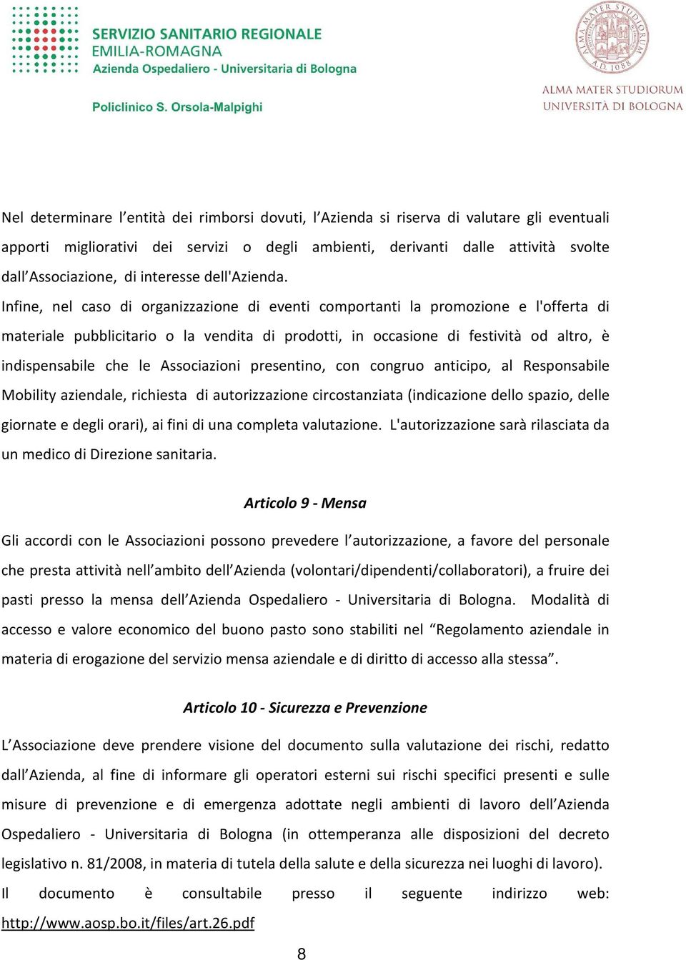 Infine, nel caso di organizzazione di eventi comportanti la promozione e l'offerta di materiale pubblicitario o la vendita di prodotti, in occasione di festività od altro, è indispensabile che le