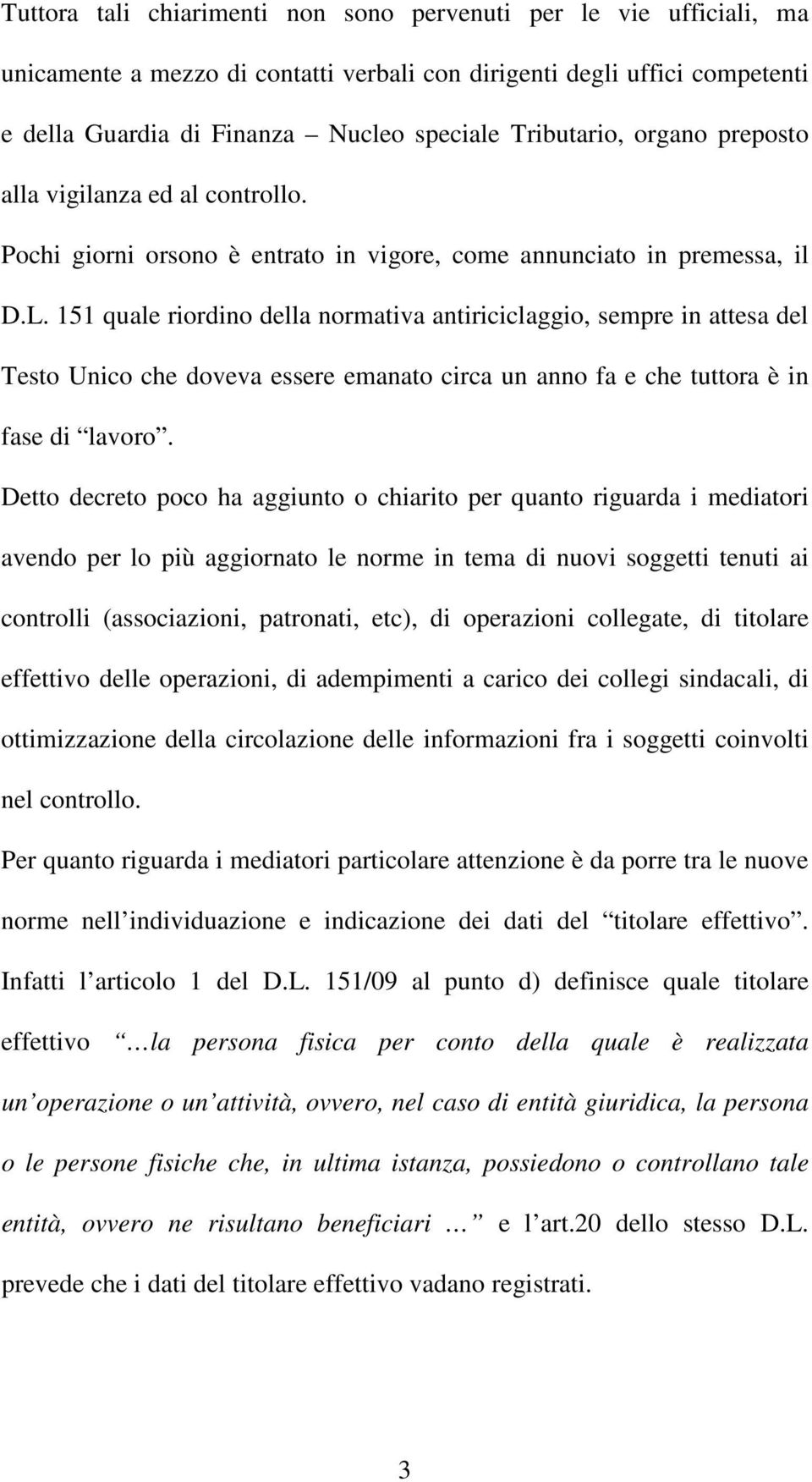 151 quale riordino della normativa antiriciclaggio, sempre in attesa del Testo Unico che doveva essere emanato circa un anno fa e che tuttora è in fase di lavoro.