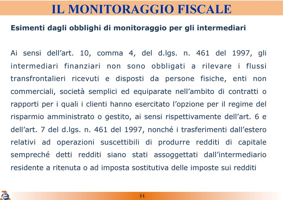 equiparate nell ambito di contratti o rapporti per i quali i clienti hanno esercitato l opzione per il regime del risparmio amministrato o gestito, ai sensi rispettivamente dell art.