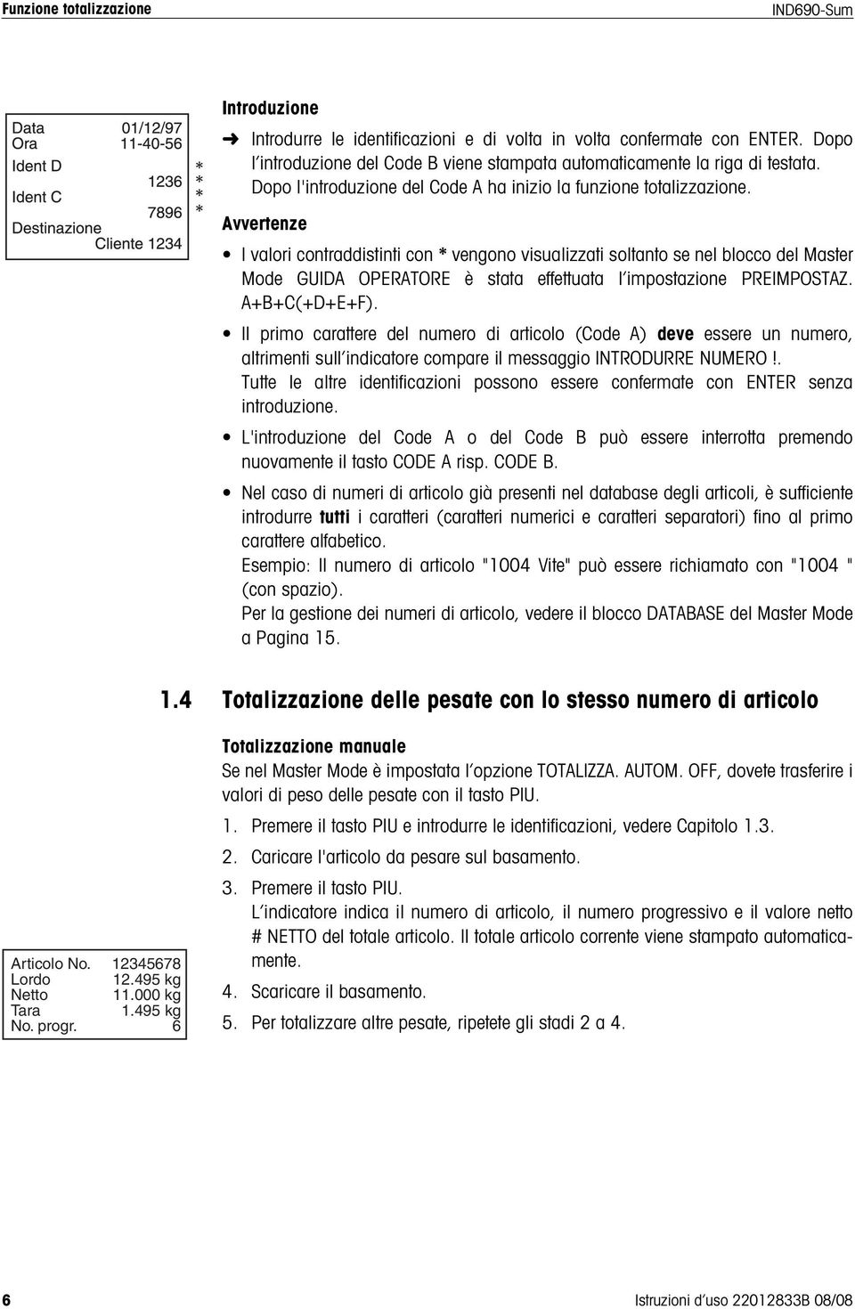 Avvertenze I valori contraddistinti con * vengono visualizzati soltanto se nel blocco del Master Mode GUIDA OPERATORE è stata effettuata l impostazione PREIMPOSTAZ. A+B+C(+D+E+F).