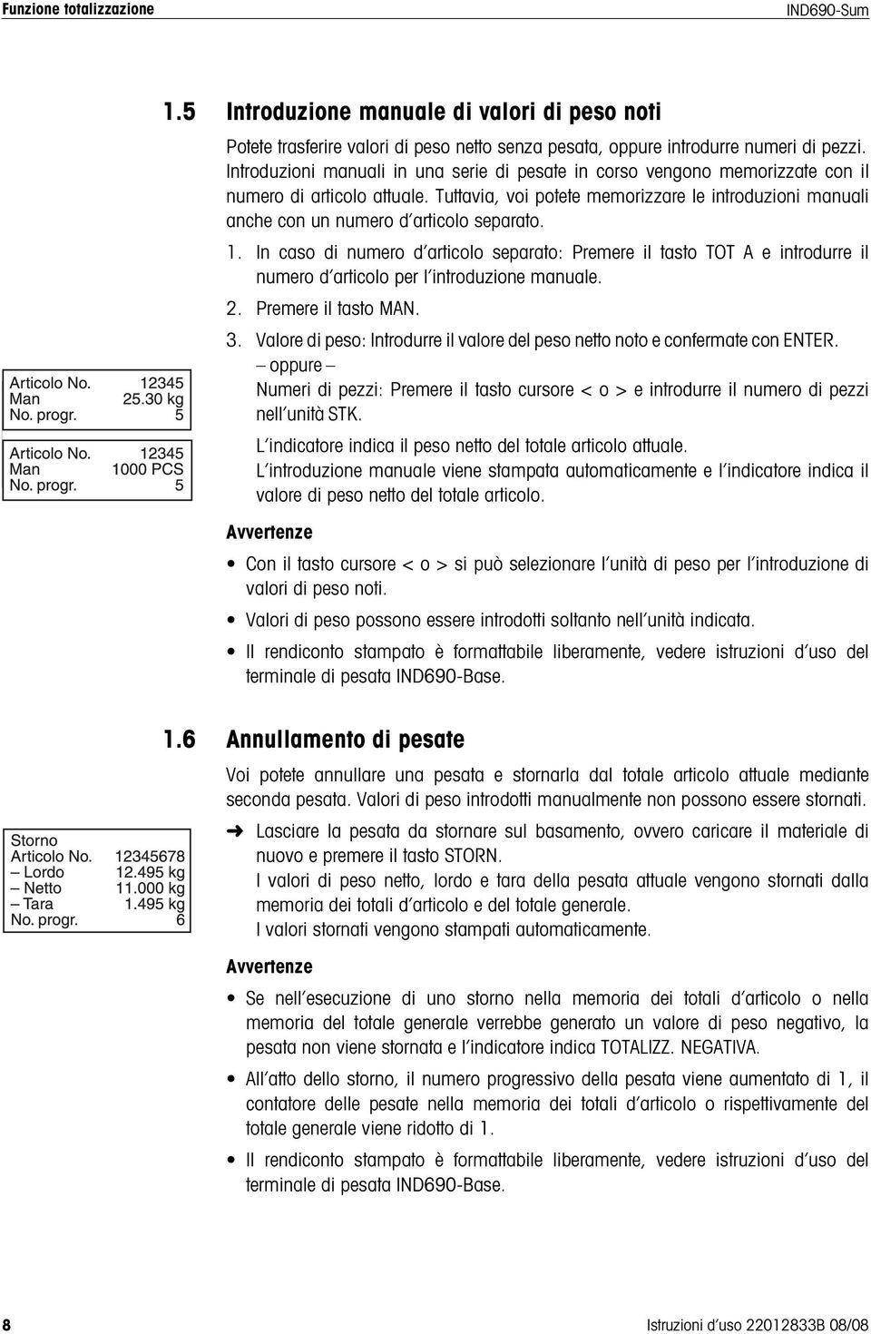 Tuttavia, voi potete memorizzare le introduzioni manuali anche con un numero d articolo separato. 1.