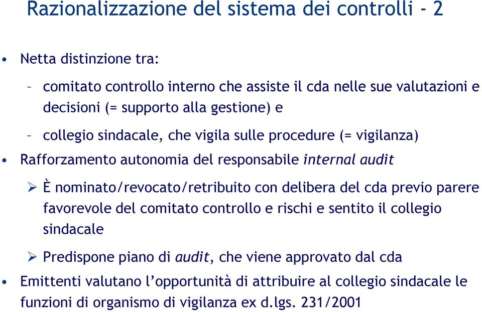 nominato/revocato/retribuito con delibera del cda previo parere favorevole del comitato controllo e rischi e sentito il collegio sindacale Predispone