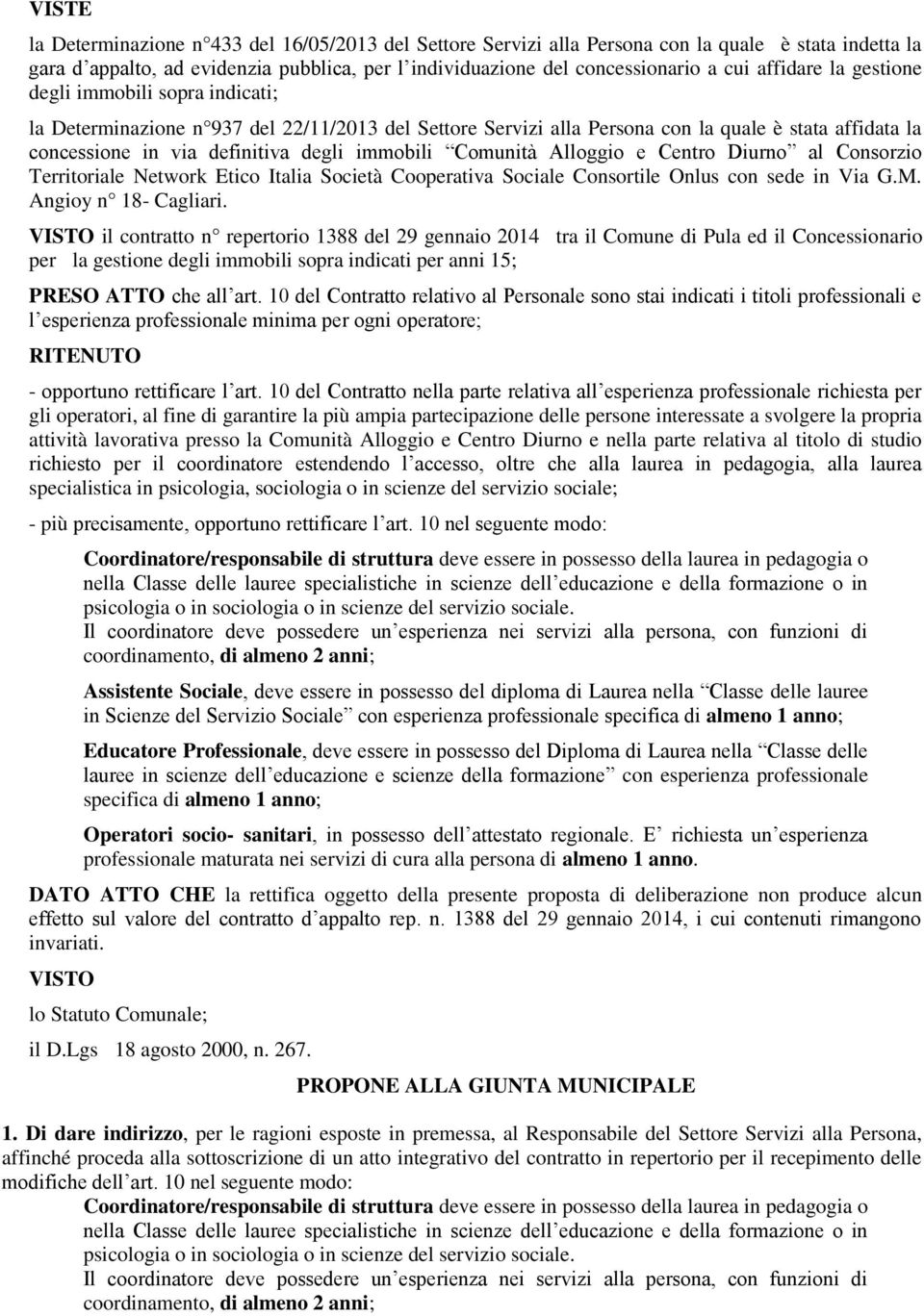 immobili Comunità Alloggio e Centro Diurno al Consorzio Territoriale Network Etico Italia Società Cooperativa Sociale Consortile Onlus con sede in Via G.M. Angioy n 18- Cagliari.