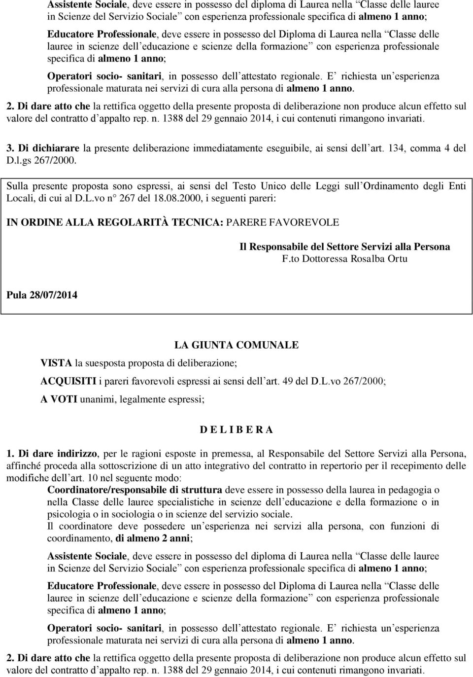 3. Di dichiarare la presente deliberazione immediatamente eseguibile, ai sensi dell art. 134, comma 4 del D.l.gs 267/2000.