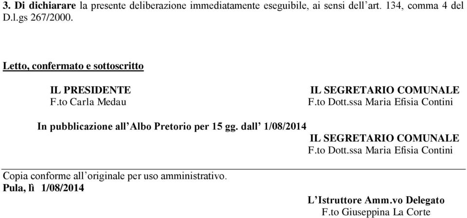 ssa Maria Efisia Contini In pubblicazione all Albo Pretorio per 15 gg. dall 1/08/2014 IL SEGRETARIO COMUNALE F.to Dott.
