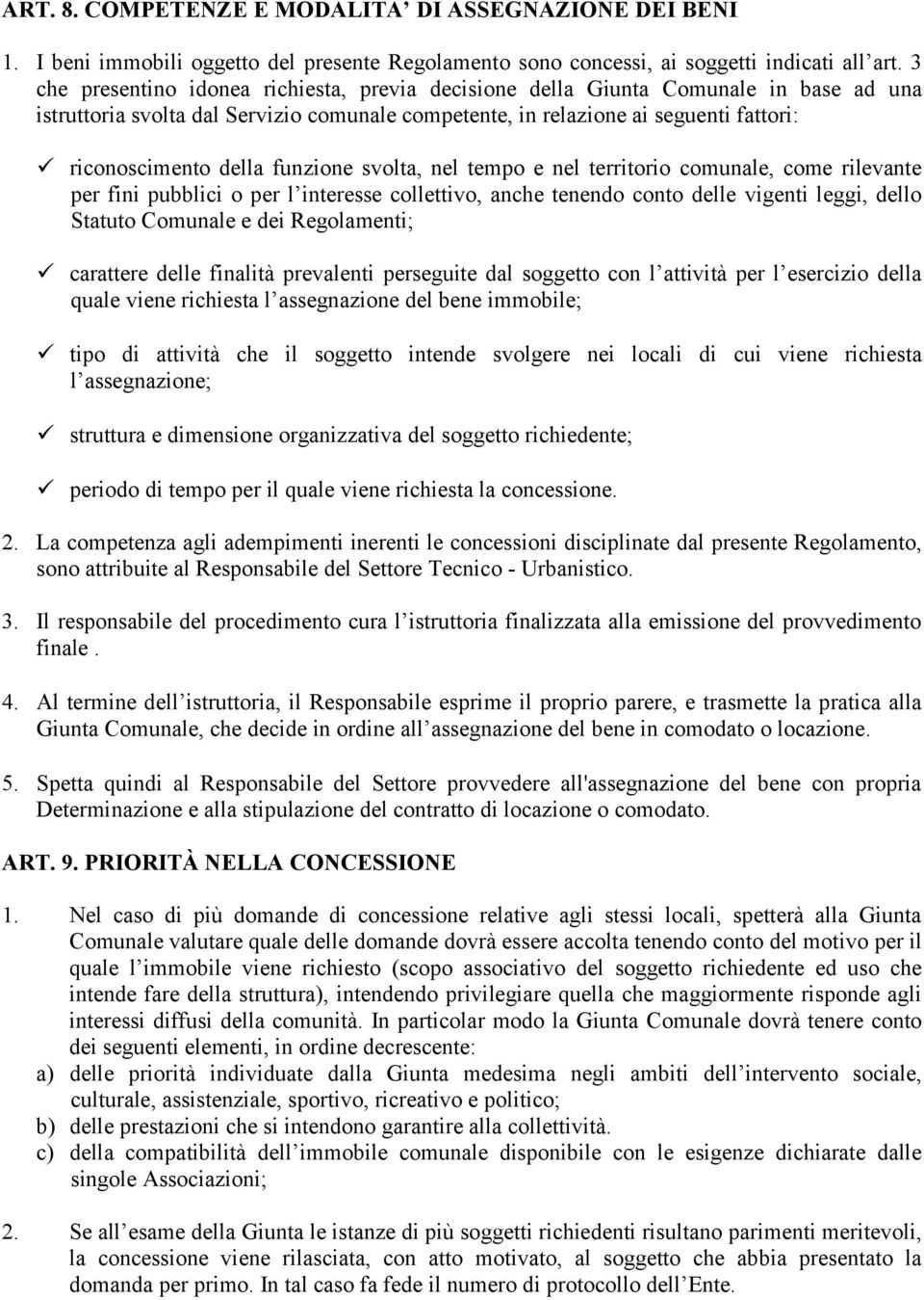 funzione svolta, nel tempo e nel territorio comunale, come rilevante per fini pubblici o per l interesse collettivo, anche tenendo conto delle vigenti leggi, dello Statuto Comunale e dei Regolamenti;