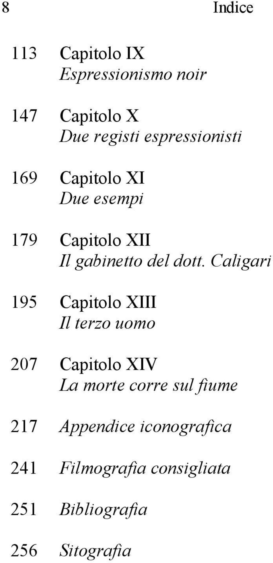 Caligari 195 Capitolo XIII Il terzo uomo 207 Capitolo XIV La morte corre sul