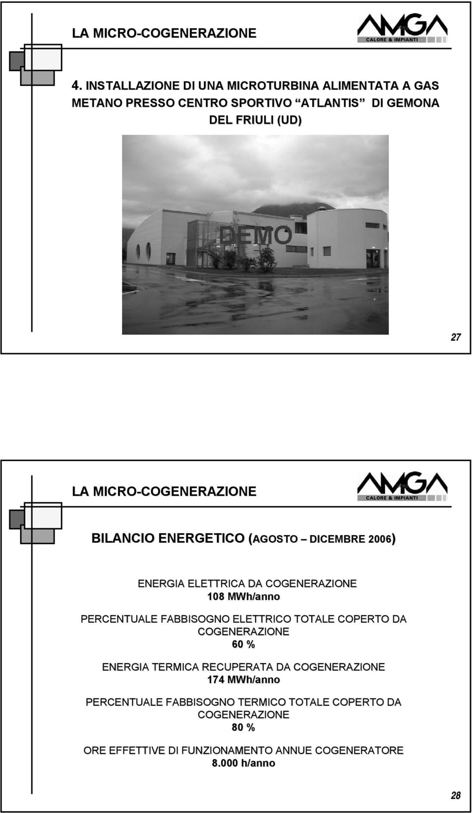 FRIULI (UD) 27 LA MICRO- BILANCIO ENERGETICO (AGOSTO( DICEMBRE 2006) ENERGIA ELETTRICA DA 108 MWh/anno