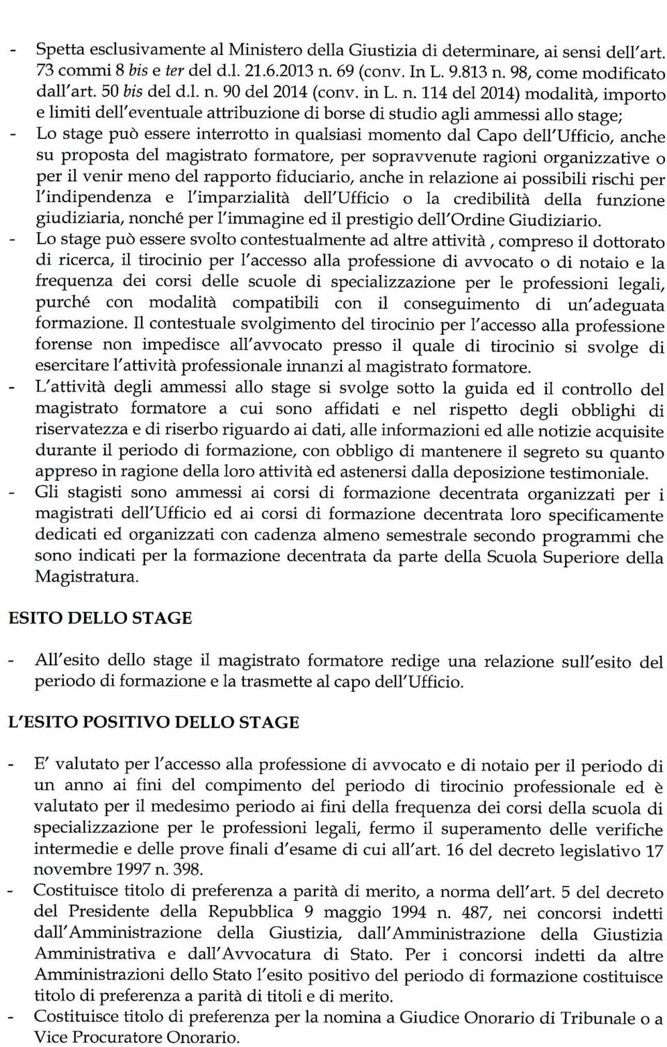 114 del 2014) modalità, importo e limiti dell'eventuale attribuzione di borse di studio agli ammessi allo stage; Lo stage può essere interrotto in qualsiasi momento dal Capo dell'ufficio, anche su