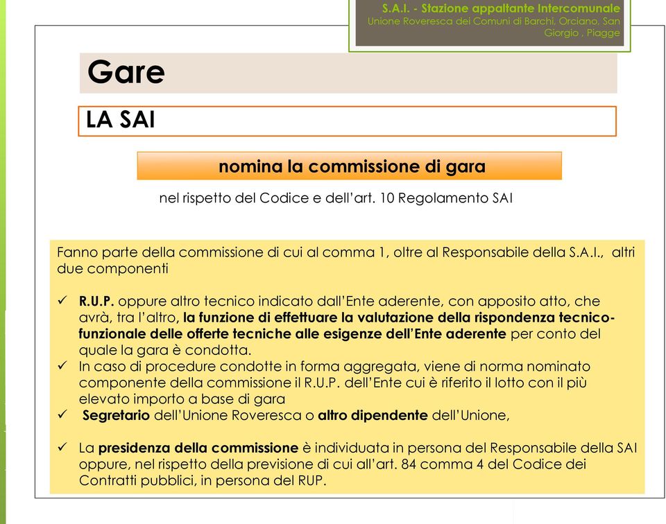 oppure altro tecnico indicato dall Ente aderente, con apposito atto, che avrà, tra l altro, la funzione di effettuare la valutazione della rispondenza tecnicofunzionale delle offerte tecniche alle