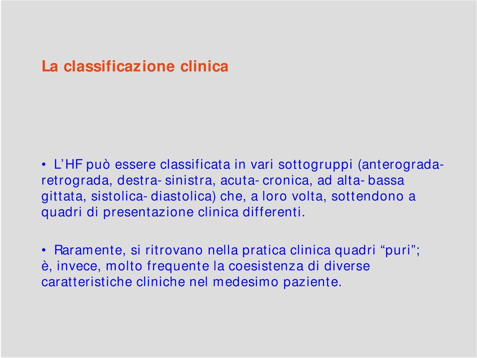 sottendono a quadri di presentazione clinica differenti.