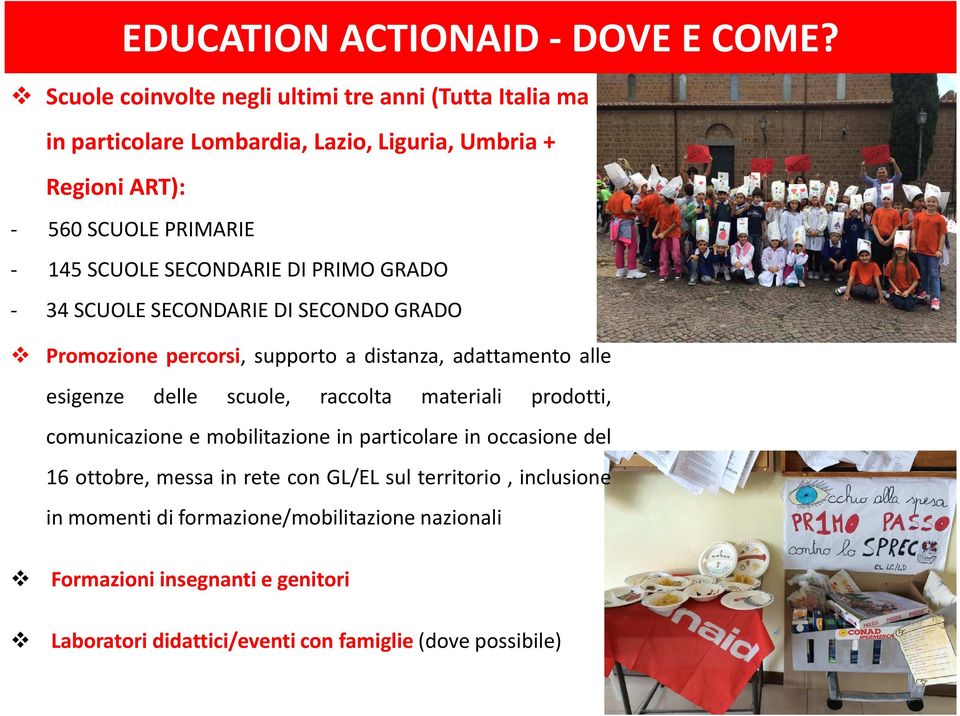 SECONDARIE DI PRIMO GRADO - 34 SCUOLE SECONDARIE DI SECONDO GRADO Promozione percorsi, supporto a distanza, adattamento alle esigenze delle scuole, raccolta