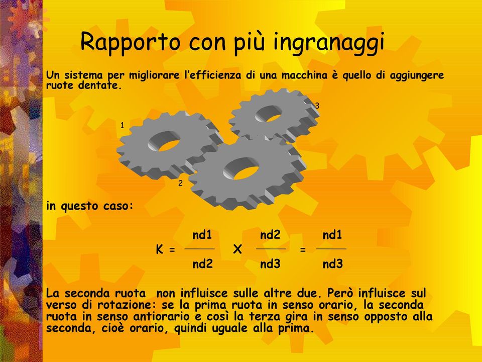 1 3 in questo caso: 2 nd1 nd2 nd1 K = X = nd2 nd3 nd3 La seconda ruota non influisce sulle altre due.