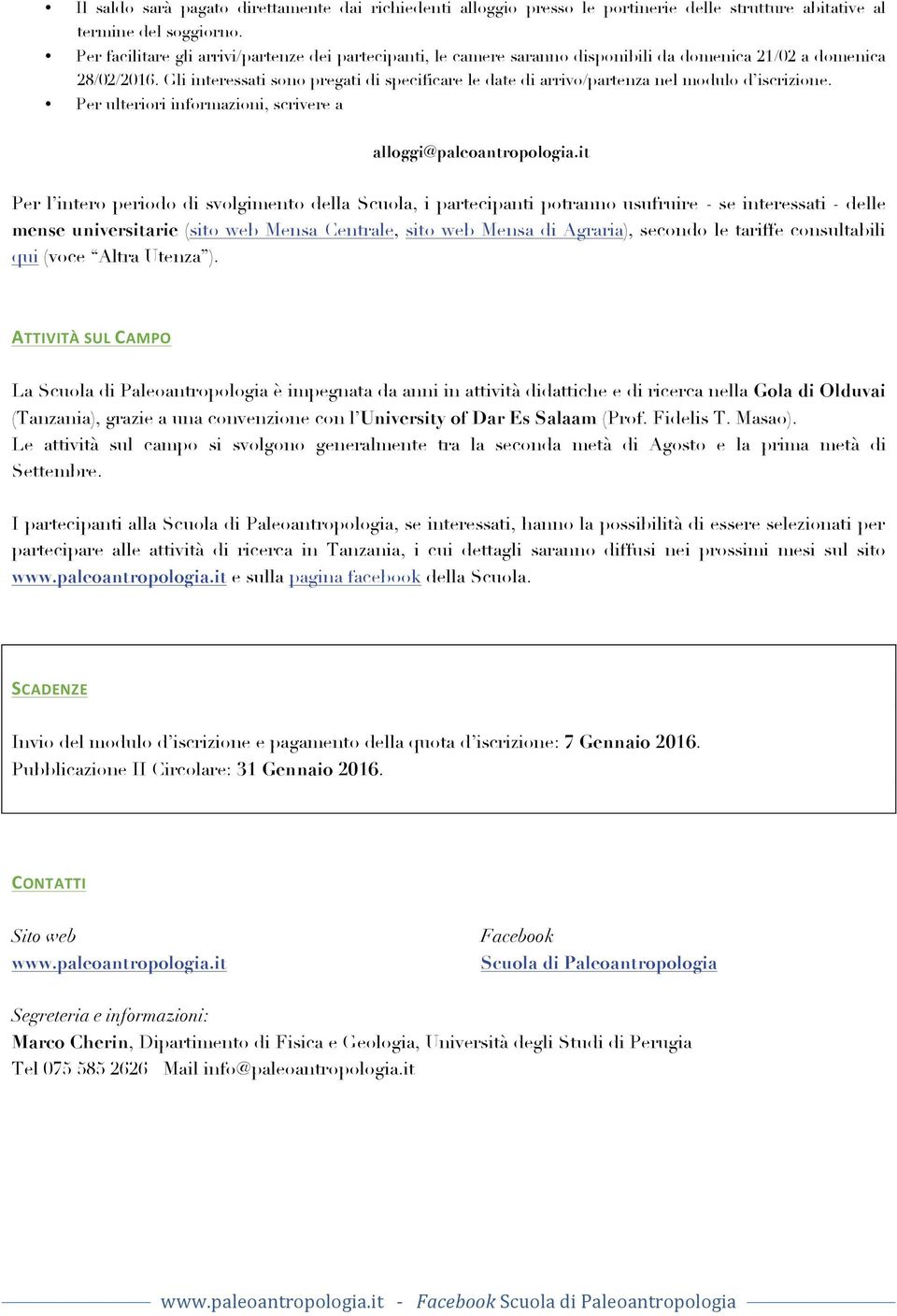 Gli interessati sono pregati di specificare le date di arrivo/partenza nel modulo d iscrizione. Per ulteriori informazioni, scrivere a alloggi@paleoantropologia.