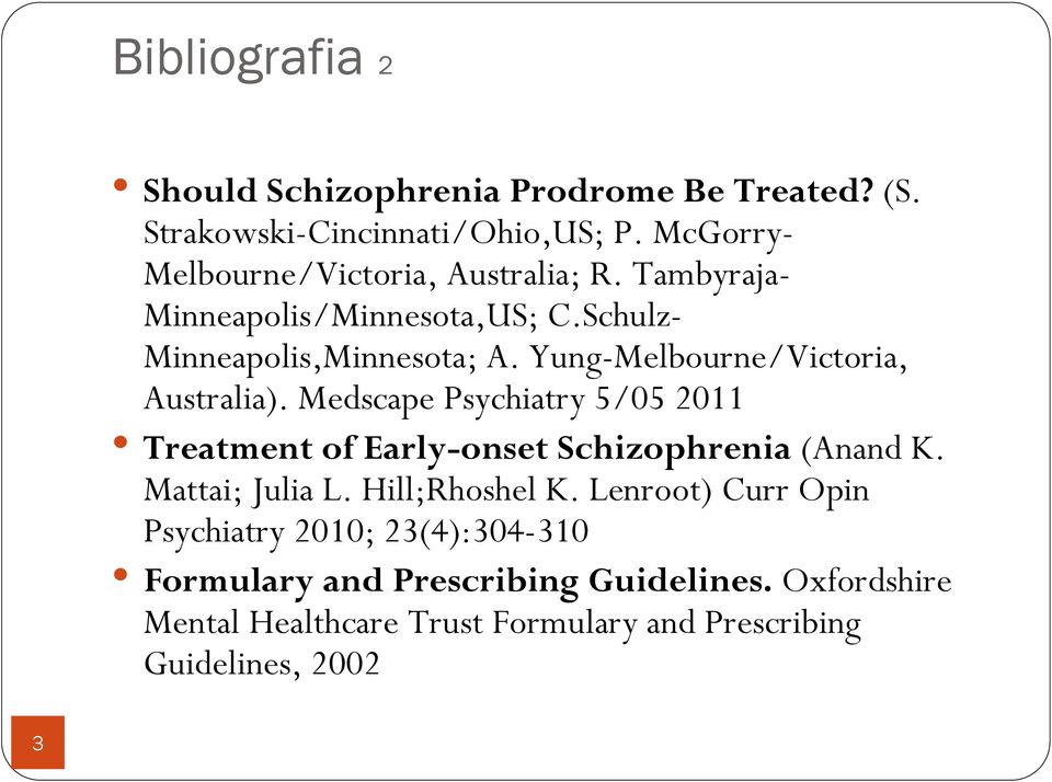 Yung-Melbourne/Victoria, Australia). Medscape Psychiatry 5/05 2011 Treatment of Early-onset Schizophrenia (Anand K. Mattai; Julia L.