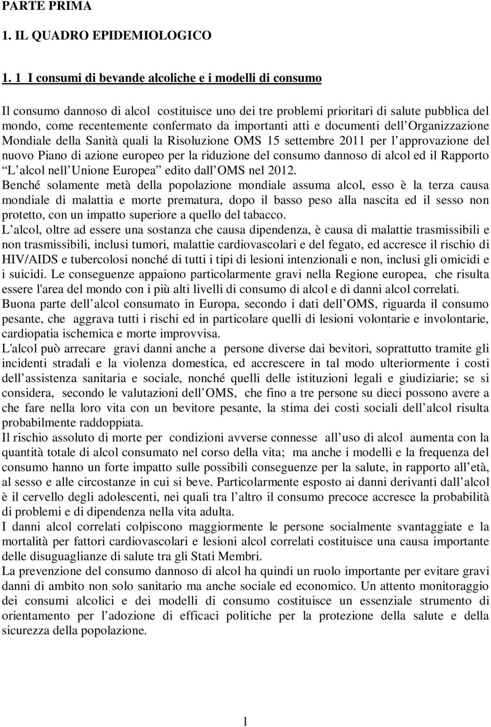 importanti atti e documenti dell Organizzazione Mondiale della Sanità quali la Risoluzione OMS 15 settembre 2011 per l approvazione del nuovo Piano di azione europeo per la riduzione del consumo