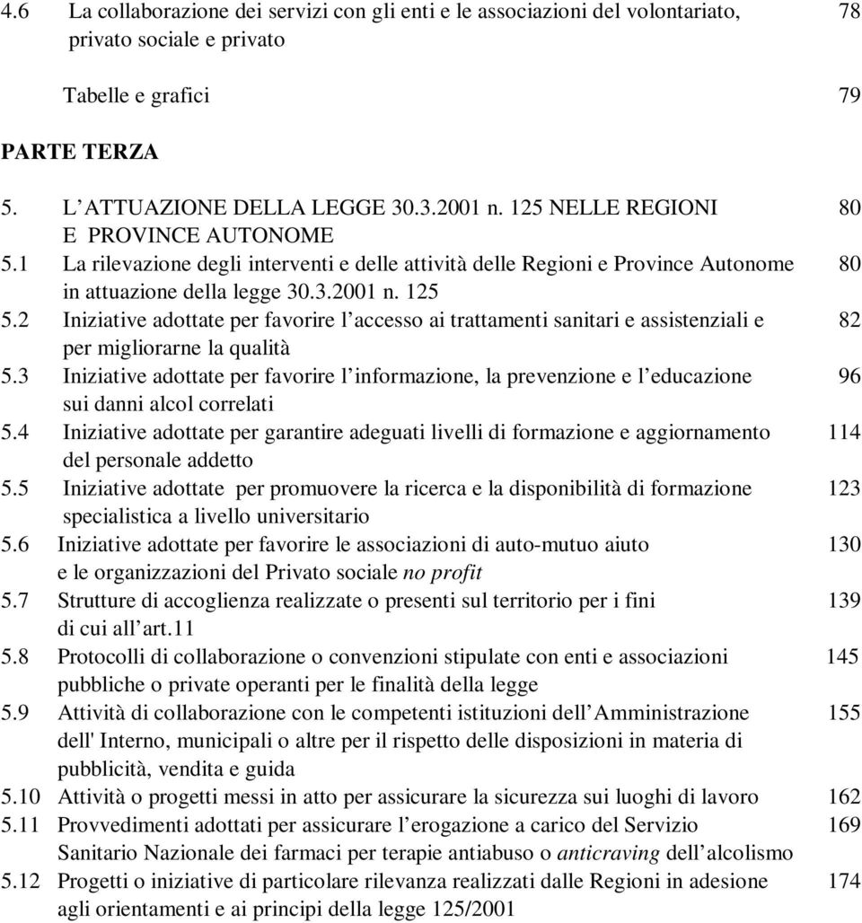 2 Iniziative adottate per favorire l accesso ai trattamenti sanitari e assistenziali e 82 per migliorarne la qualità 5.