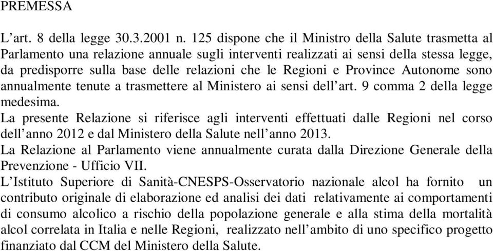 Regioni e Province Autonome sono annualmente tenute a trasmettere al Ministero ai sensi dell art. 9 comma 2 della legge medesima.