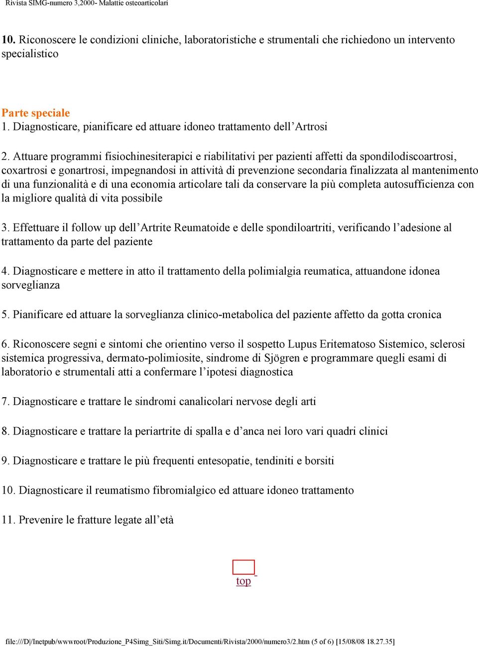 Attuare programmi fisiochinesiterapici e riabilitativi per pazienti affetti da spondilodiscoartrosi, coxartrosi e gonartrosi, impegnandosi in attività di prevenzione secondaria finalizzata al