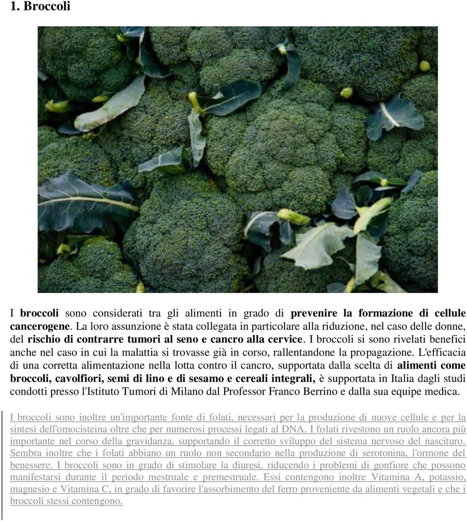 I broccoli si sono rivelati benefici anche nel caso in cui la malattia si trovasse già in corso, rallentandone la propagazione.