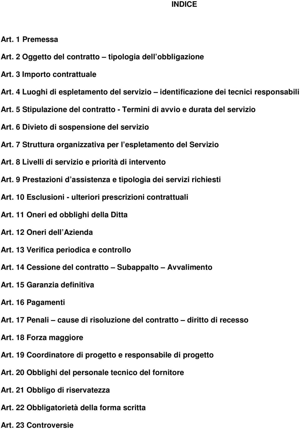 8 Livelli di servizio e priorità di intervento Art. 9 Prestazioni d assistenza e tipologia dei servizi richiesti Art. 10 Esclusioni - ulteriori prescrizioni contrattuali Art.