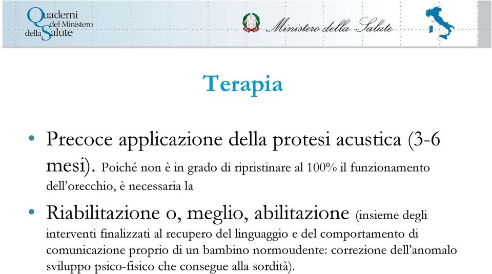 Riabilitazione o, meglio, abilitazione (insieme degli interventi finalizzati al recupero del