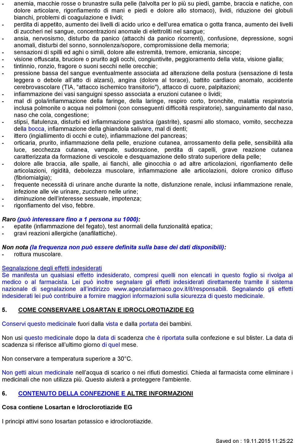 concentrazioni anomale di elettroliti nel sangue; - ansia, nervosismo, disturbo da panico (attacchi da panico ricorrenti), confusione, depressione, sogni anomali, disturbi del sonno,