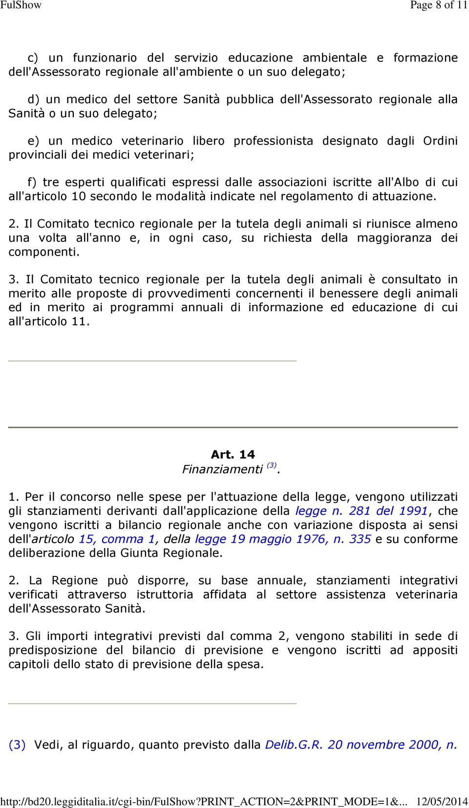 associazioni iscritte all'albo di cui all'articolo 10 secondo le modalità indicate nel regolamento di attuazione. 2.