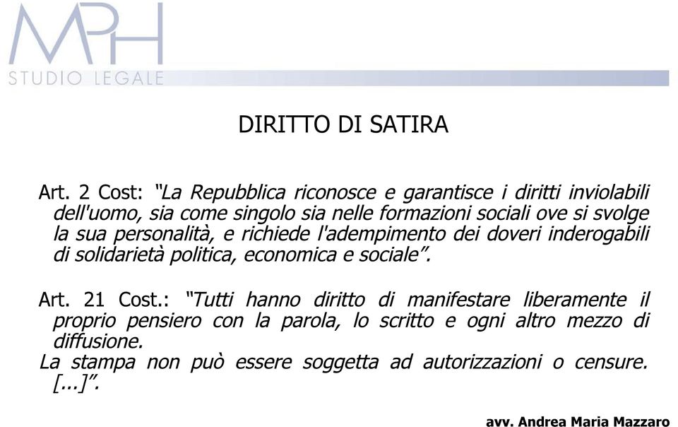 sociali ove si svolge la sua personalità, e richiede l'adempimento dei doveri inderogabili di solidarietà politica,