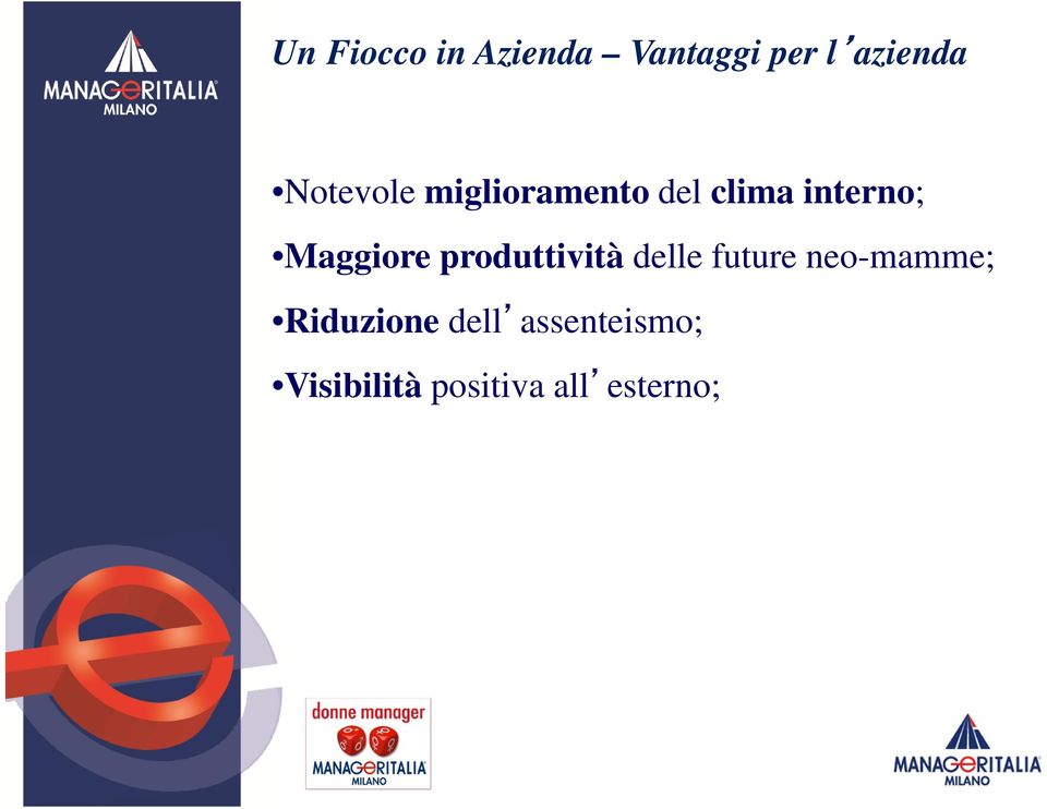 Maggiore produttività delle future neo-mamme;