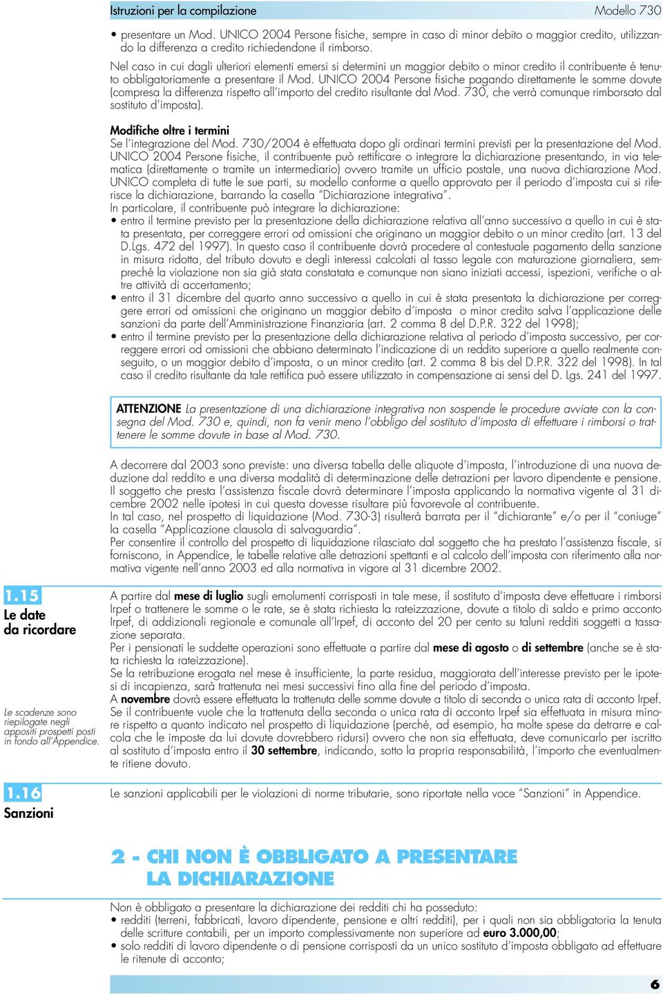 UNICO 2004 Persone fisiche pagando direttamente le somme dovute (compresa la differenza rispetto all importo del credito risultante dal Mod.