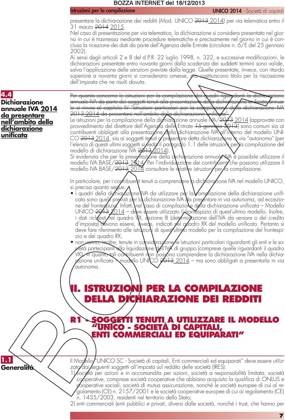 ricezione dei dati da parte dell Agenzia delle Entrate (circolare n. 6/E del 25 gennaio 2002). Ai sensi degli articoli 2 e 8 del d.p.r. 22 luglio 1998, n.