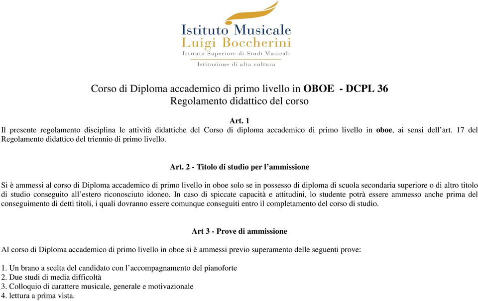 Art. 2 - Titolo di studio per l ammissione Si è ammessi al corso di Diploma accademico di primo livello in oboe solo se in possesso di diploma di scuola secondaria superiore o di altro titolo di